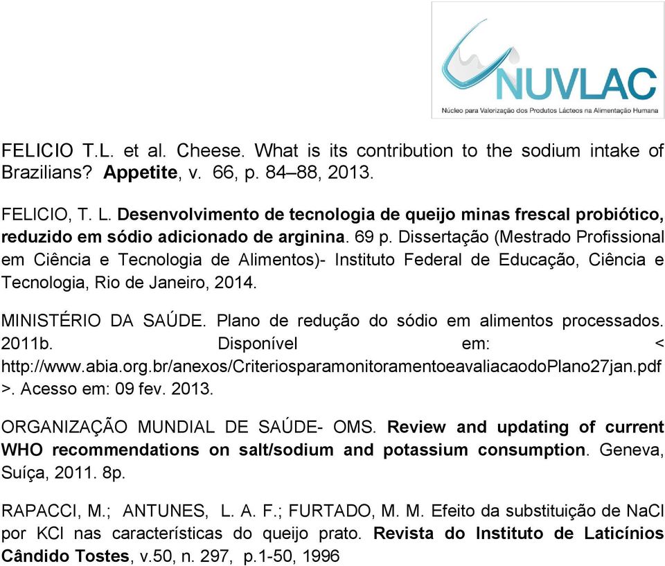 Dissertação (Mestrado Profissional em Ciência e Tecnologia de Alimentos)- Instituto Federal de Educação, Ciência e Tecnologia, Rio de Janeiro, 2014. MINISTÉRIO DA SAÚDE.