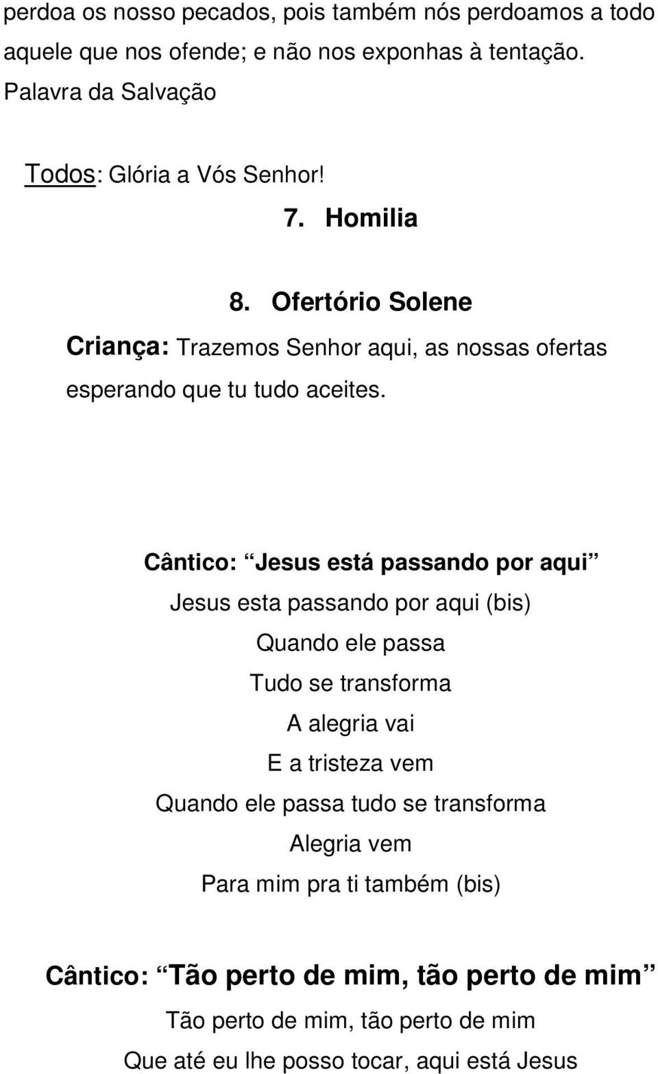 Ofertório Solene Criança: Trazemos Senhor aqui, as nossas ofertas esperando que tu tudo aceites.