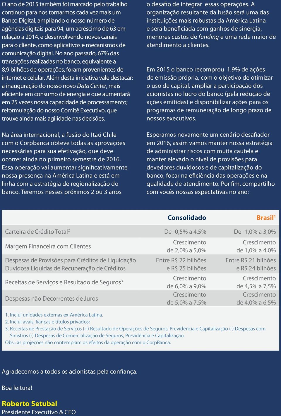 No ano passado, 67% das transações realizadas no banco, equivalente a 8,9 bilhões de operações, foram provenientes de internet e celular.