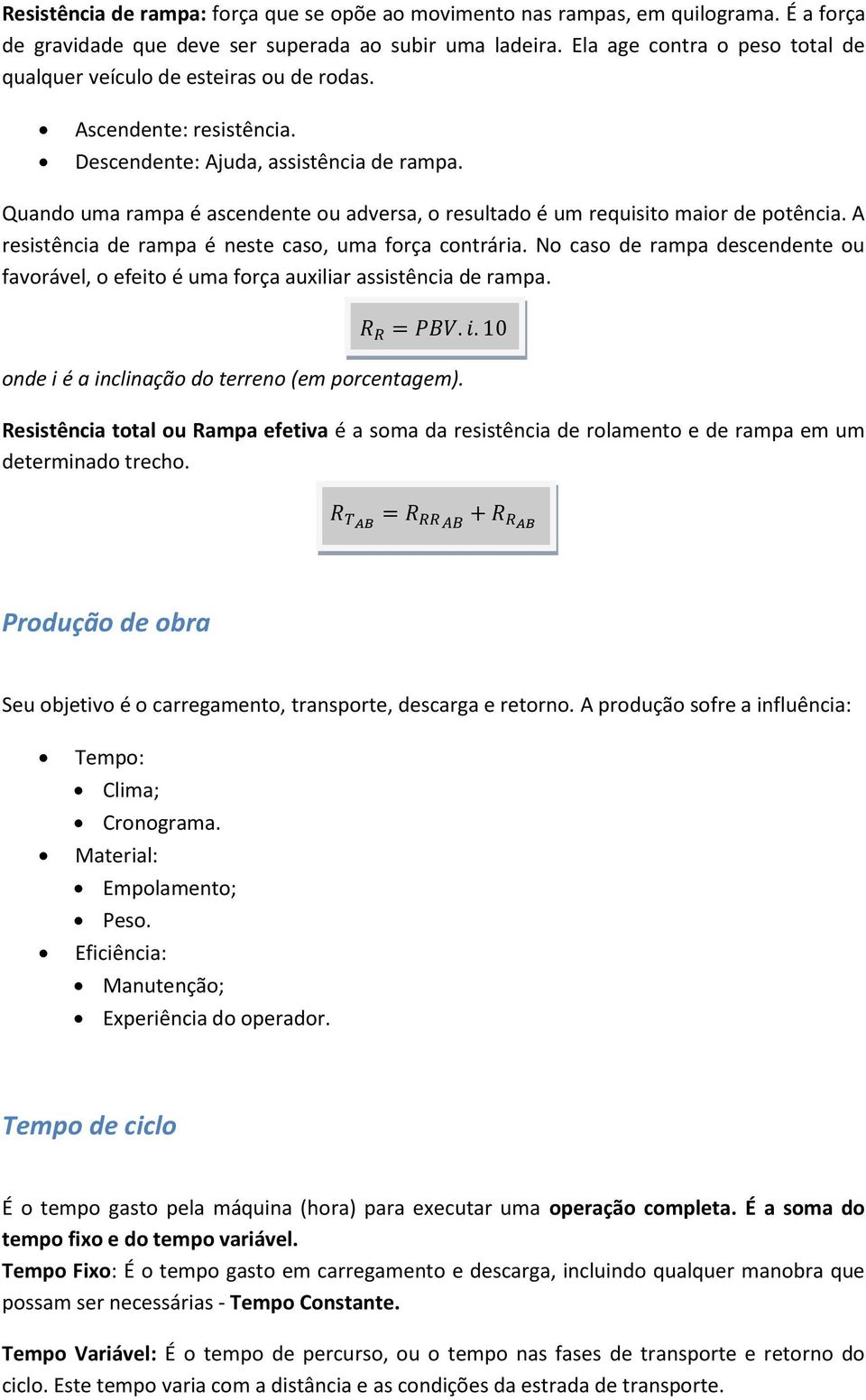 Quando uma rampa é ascendente ou adversa, o resultado é um requisito maior de potência. A resistência de rampa é neste caso, uma força contrária.