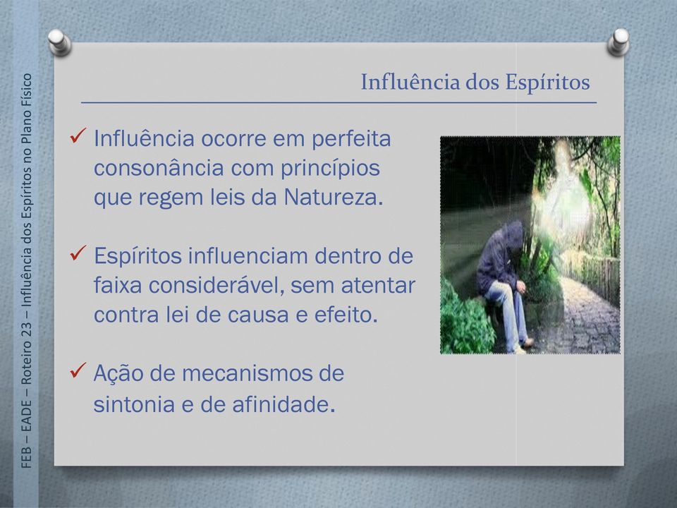 Espíritos influenciam dentro de faixa considerável, sem