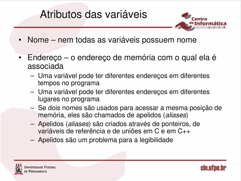 lugares no programa Se dois nomes são usados para acessar a mesma posição de memória, eles são chamados de apelidos (aliases)