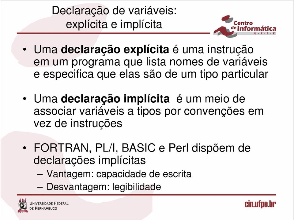 declaração implícita é um meio de associar variáveis a tipos por convenções em vez de instruções