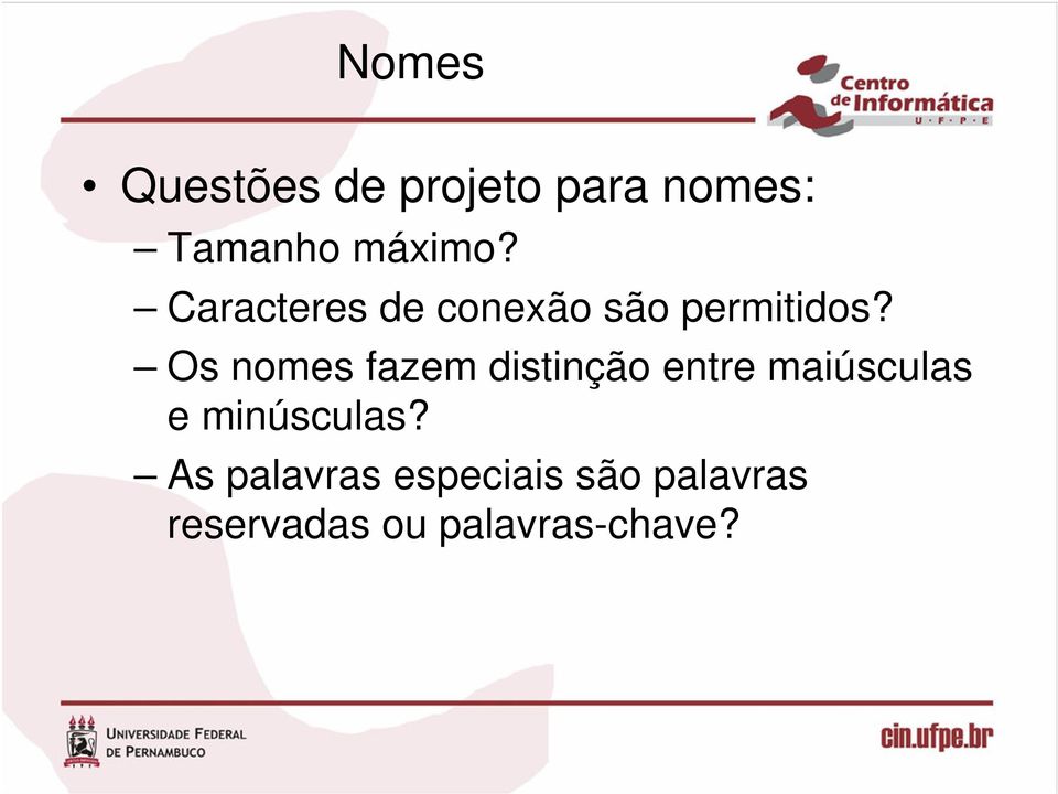 Os nomes fazem distinção entre maiúsculas e