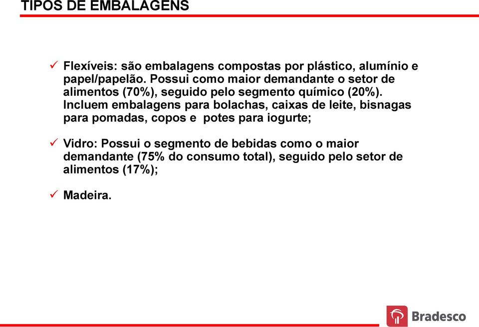 Incluem embalagens para bolachas, caixas de leite, bisnagas para pomadas, copos e potes para iogurte;