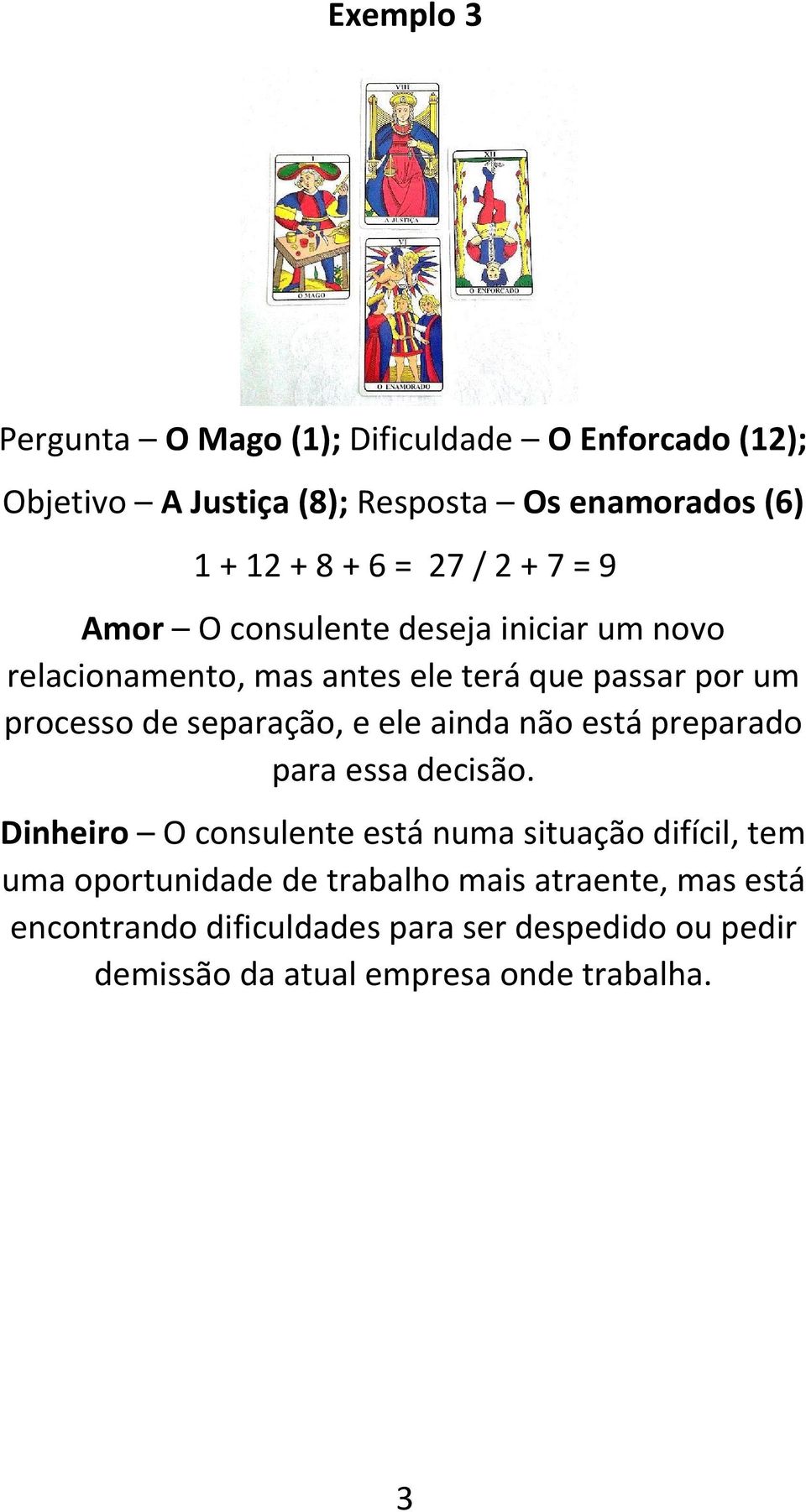 separação, e ele ainda não está preparado para essa decisão.