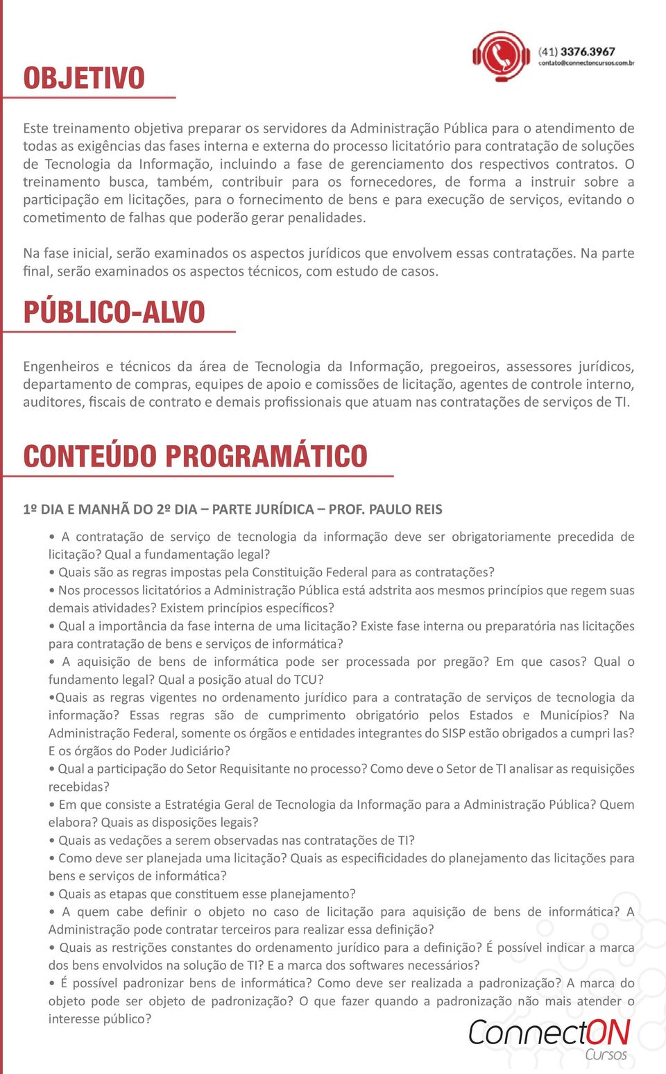 O treinamento busca, também, contribuir para os fornecedores, de forma a instruir sobre a participação em licitações, para o fornecimento de bens e para execução de serviços, evitando o cometimento