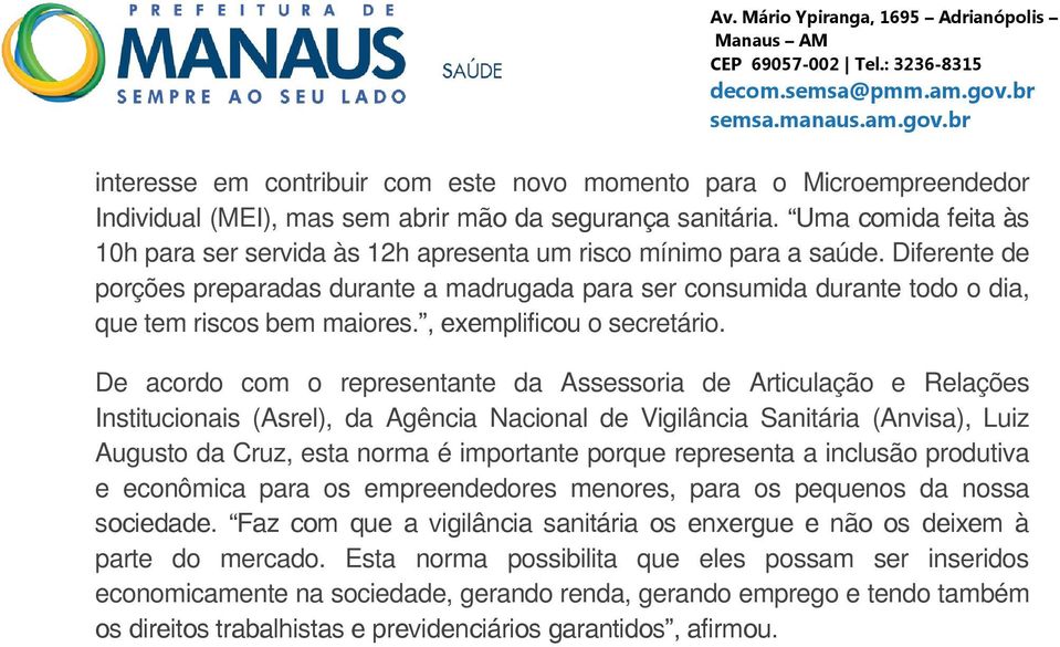 Diferente de porções preparadas durante a madrugada para ser consumida durante todo o dia, que tem riscos bem maiores., exemplificou o secretário.