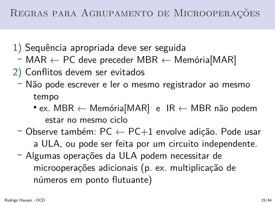 MBR Memória[MAR] e IR MBR não podem estar no mesmo ciclo Observe também: PC PC+1 envolve adição.