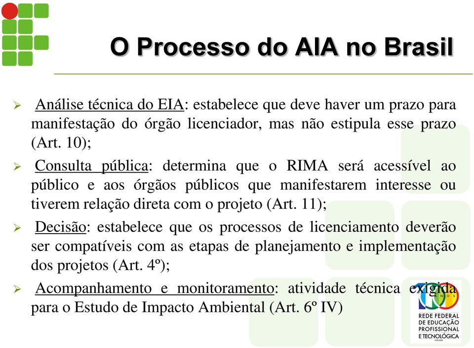 10); Consulta pública: determina que o RIMA será acessível ao público e aos órgãos públicos que manifestarem interesse ou tiverem relação direta