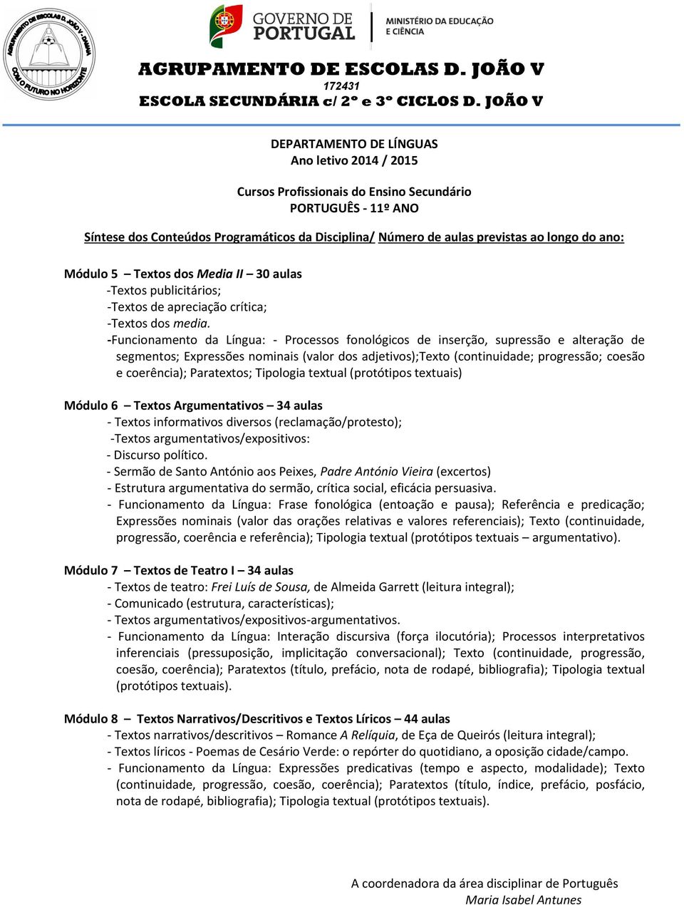 Paratextos; Tipologia textual (protótipos textuais) Módulo 6 Argumentativos 34 aulas - informativos diversos (reclamação/protesto); - argumentativos/expositivos: - Discurso político.