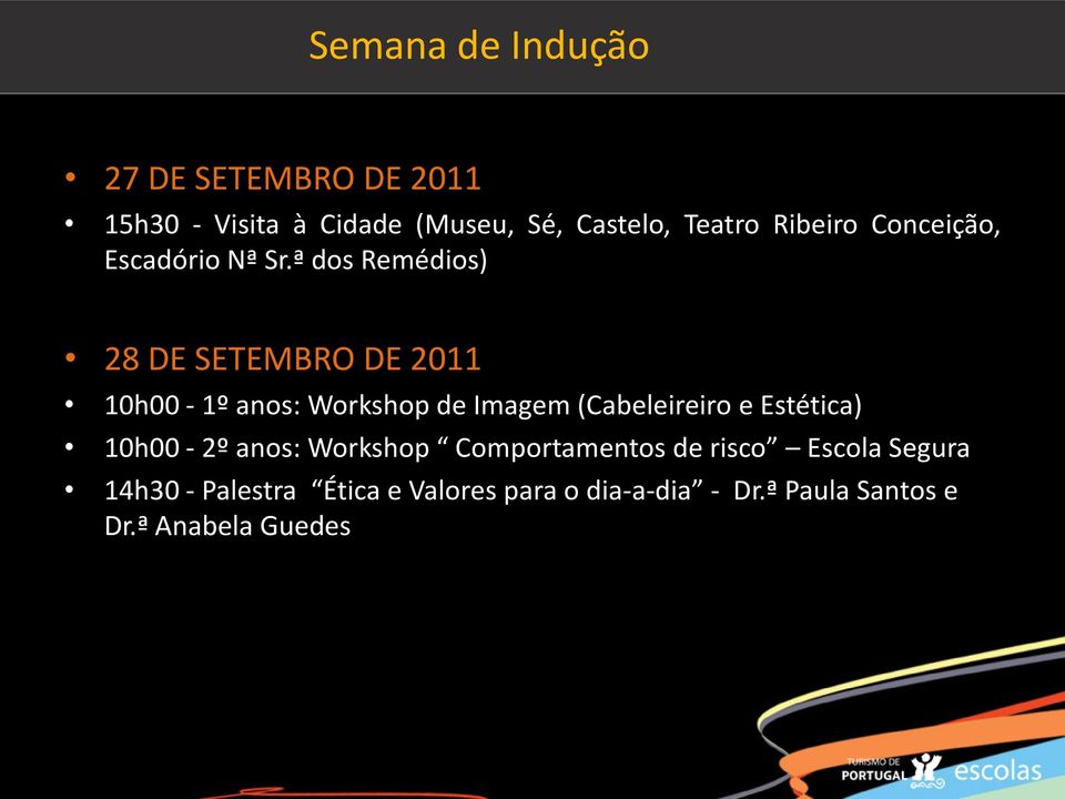 ª dos Remédios) 28 DE SETEMBRO DE 2011 10h00-1º anos: Workshop de Imagem (Cabeleireiro e