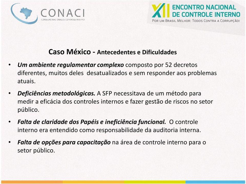 A SFP necessitava de um método para medir a eficácia dos controles internos e fazer gestão de riscos no setor público.