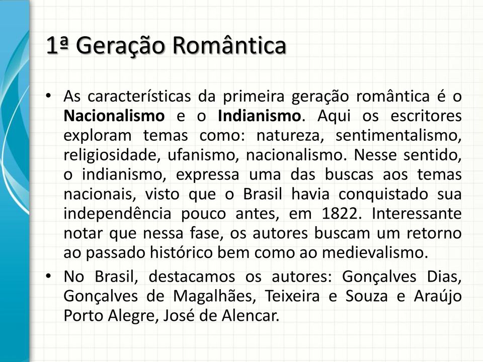 Nesse sentido, o indianismo, expressa uma das buscas aos temas nacionais, visto que o Brasil havia conquistado sua independência pouco antes, em 1822.