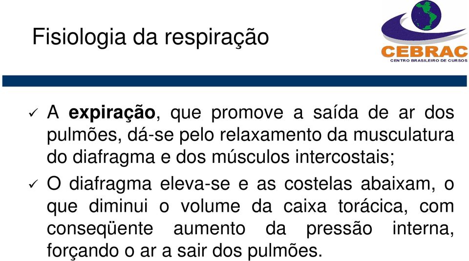 O diafragma eleva-se e as costelas abaixam, o que diminui o volume da caixa