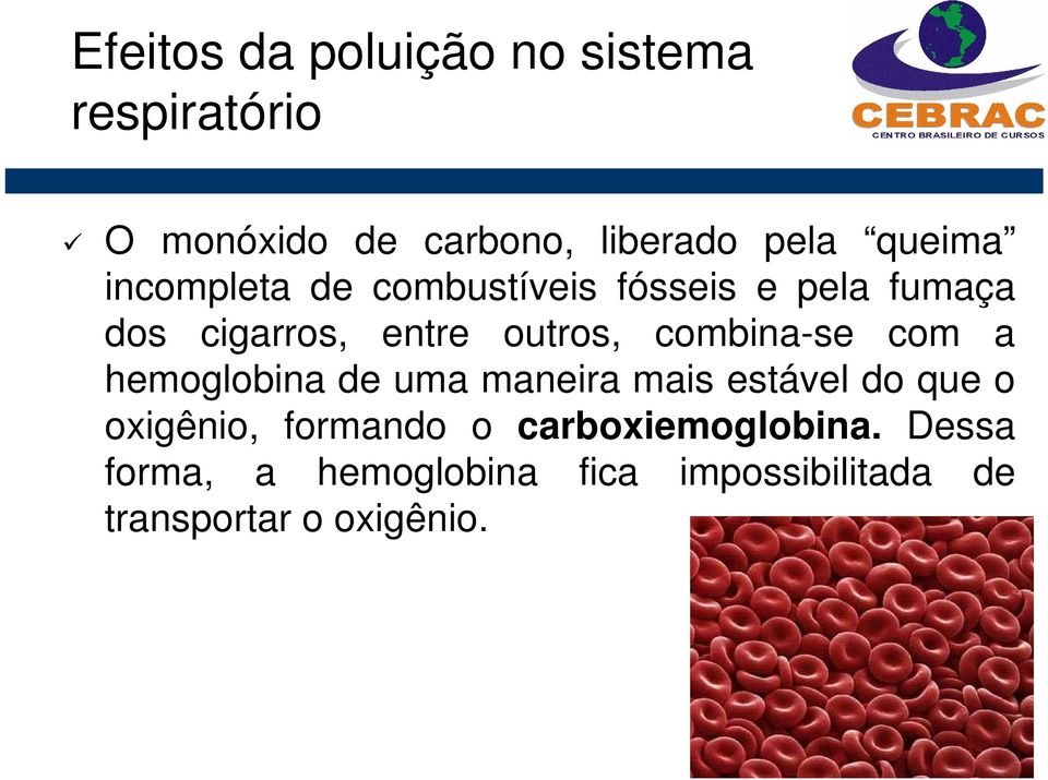 combina-se com a hemoglobina de uma maneira mais estável do que o oxigênio, formando o