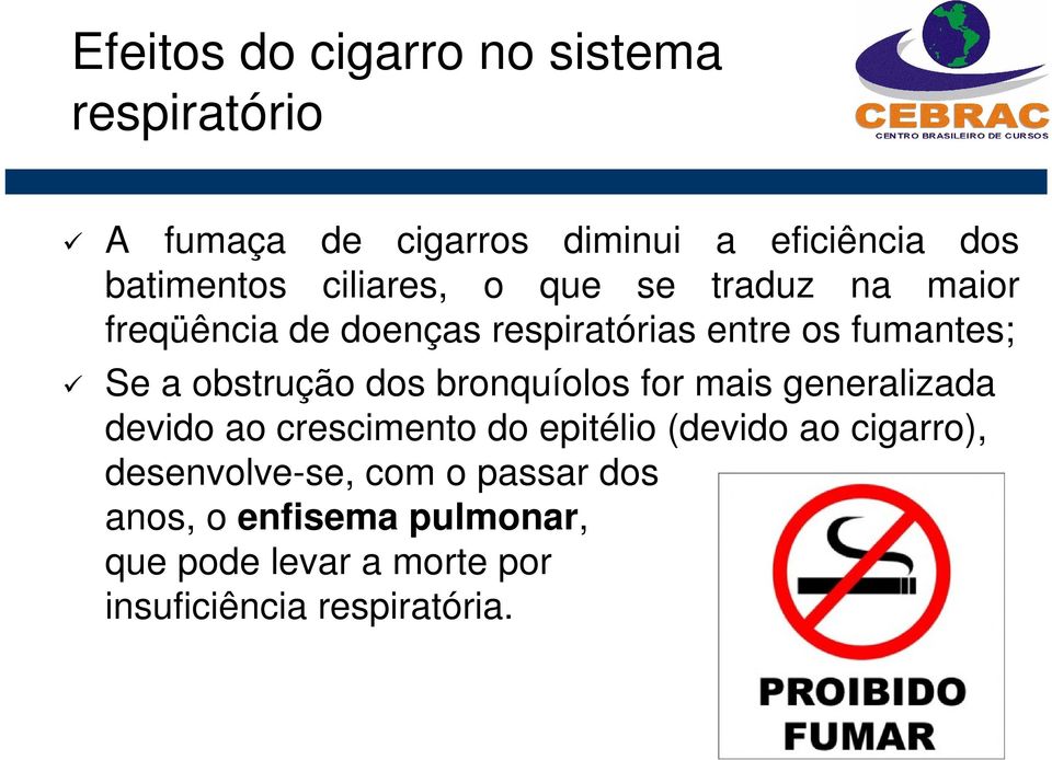 obstrução dos bronquíolos for mais generalizada devido ao crescimento do epitélio (devido ao cigarro),