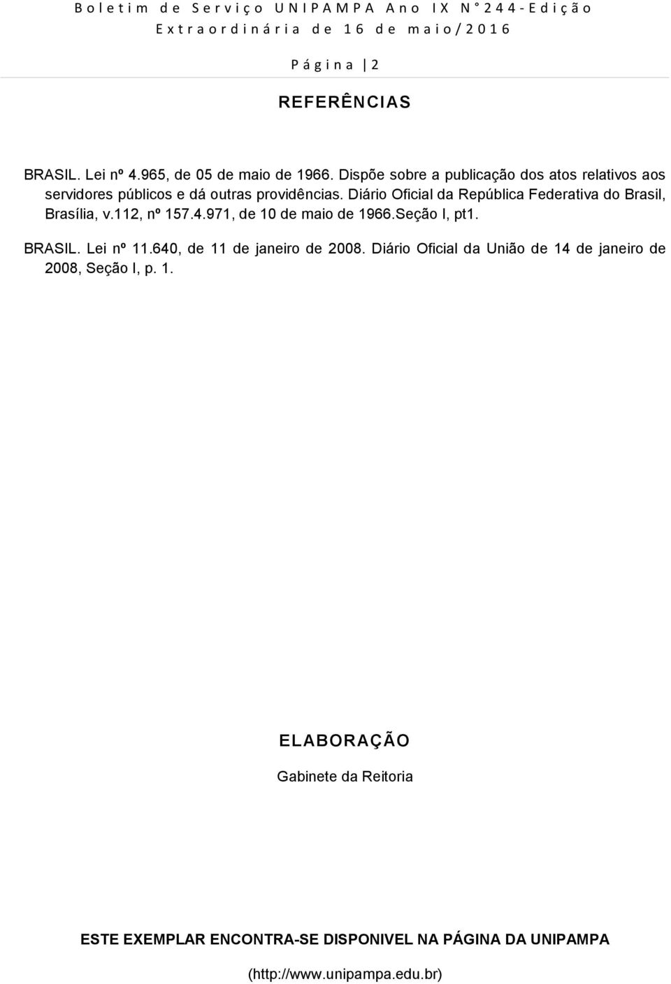 Diário Oficial da República Federativa do Brasil, Brasília, v.112, nº 157.4.971, de 10 de maio de 1966.Seção I, pt1. BRASIL. Lei nº 11.