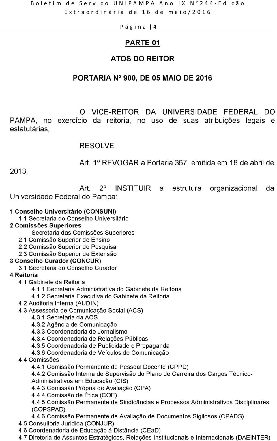 1º REVOGAR a Portaria 367, emitida em 18 de abril de Art. 2º INSTITUIR a estrutura organizacional da Universidade Federal do Pampa: 1 Conselho Universitário (CONSUNI) 1.