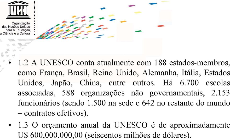 700 escolas associadas, 588 organizações não governamentais, 2.153 funcionários (sendo 1.