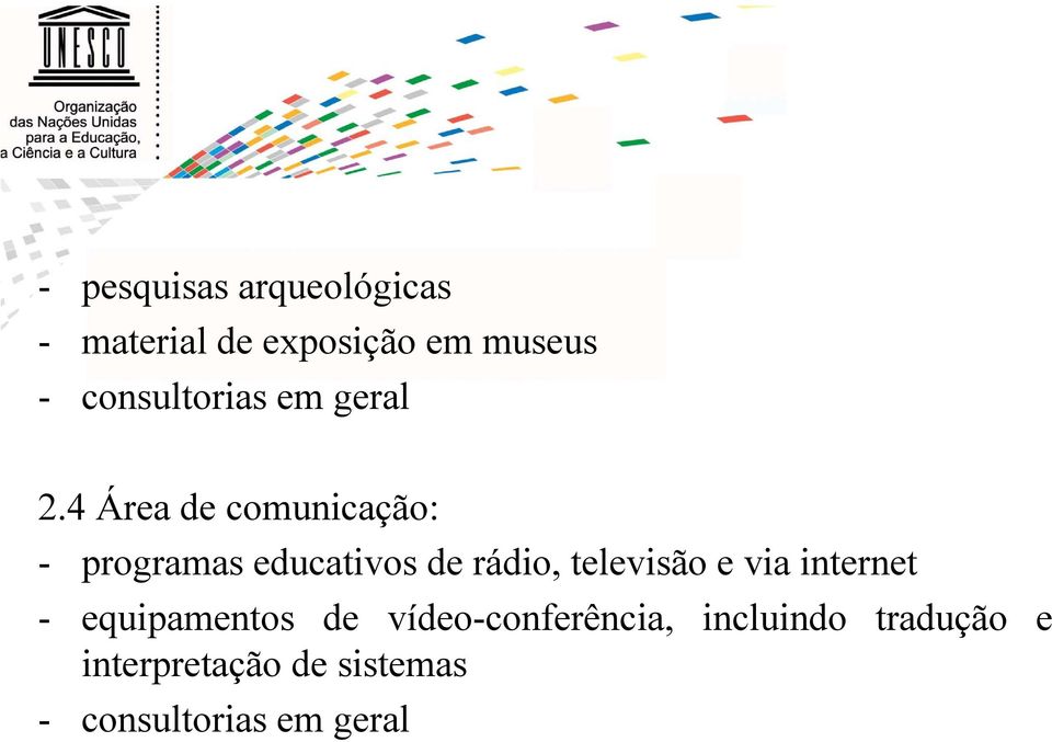 4 Área de comunicação: - programas educativos de rádio, televisão e