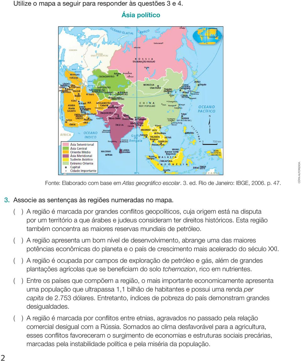 ( ) a região é marcada por grandes conflitos geopolíticos, cuja origem está na disputa por um território a que árabes e judeus consideram ter direitos históricos.