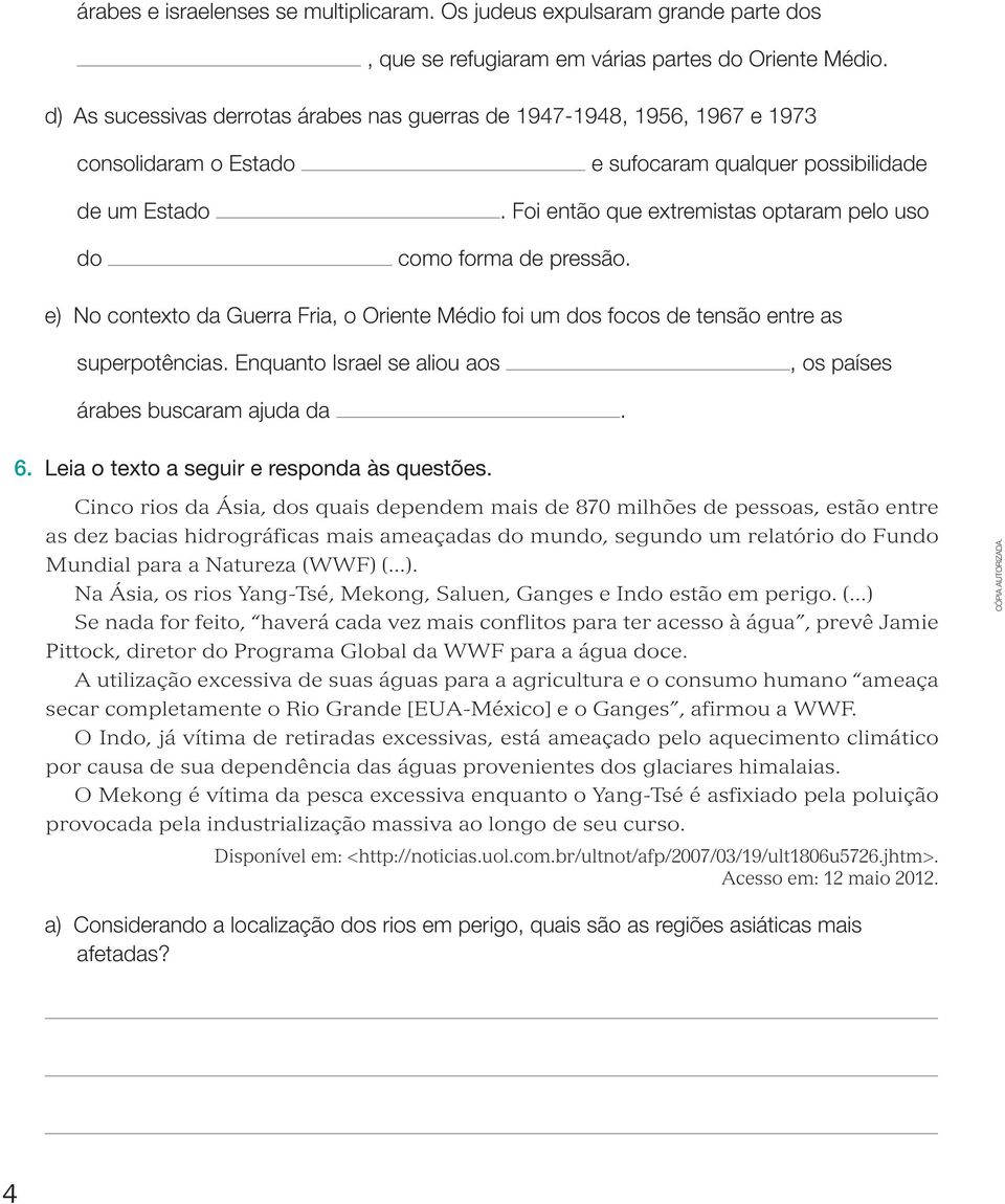 Foi então que extremistas optaram pelo uso como forma de pressão. e) No contexto da Guerra Fria, o Oriente Médio foi um dos focos de tensão entre as superpotências.