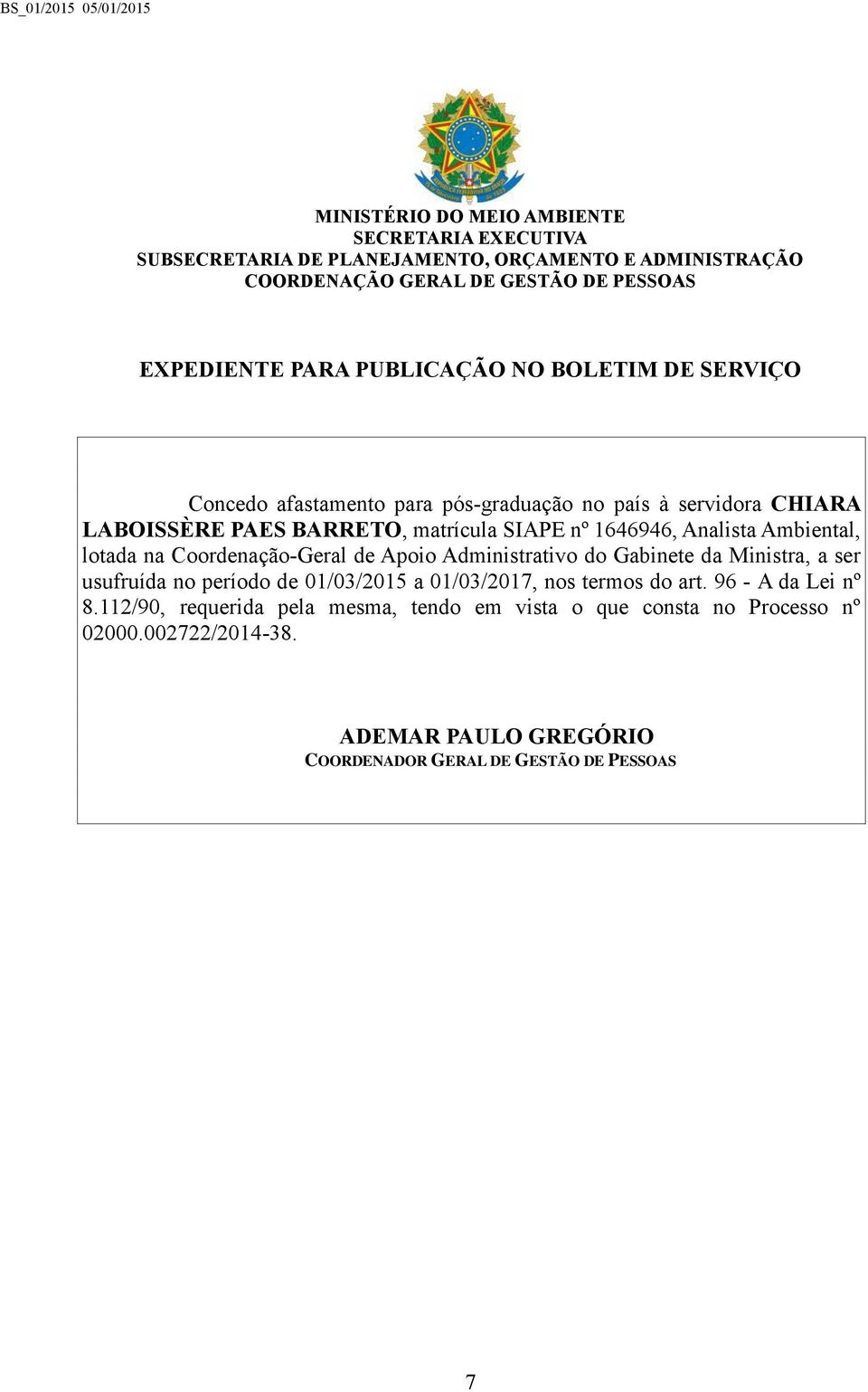 ser usufruída no período de 01/03/2015 a 01/03/2017, nos termos do art. 96 - A da Lei nº 8.