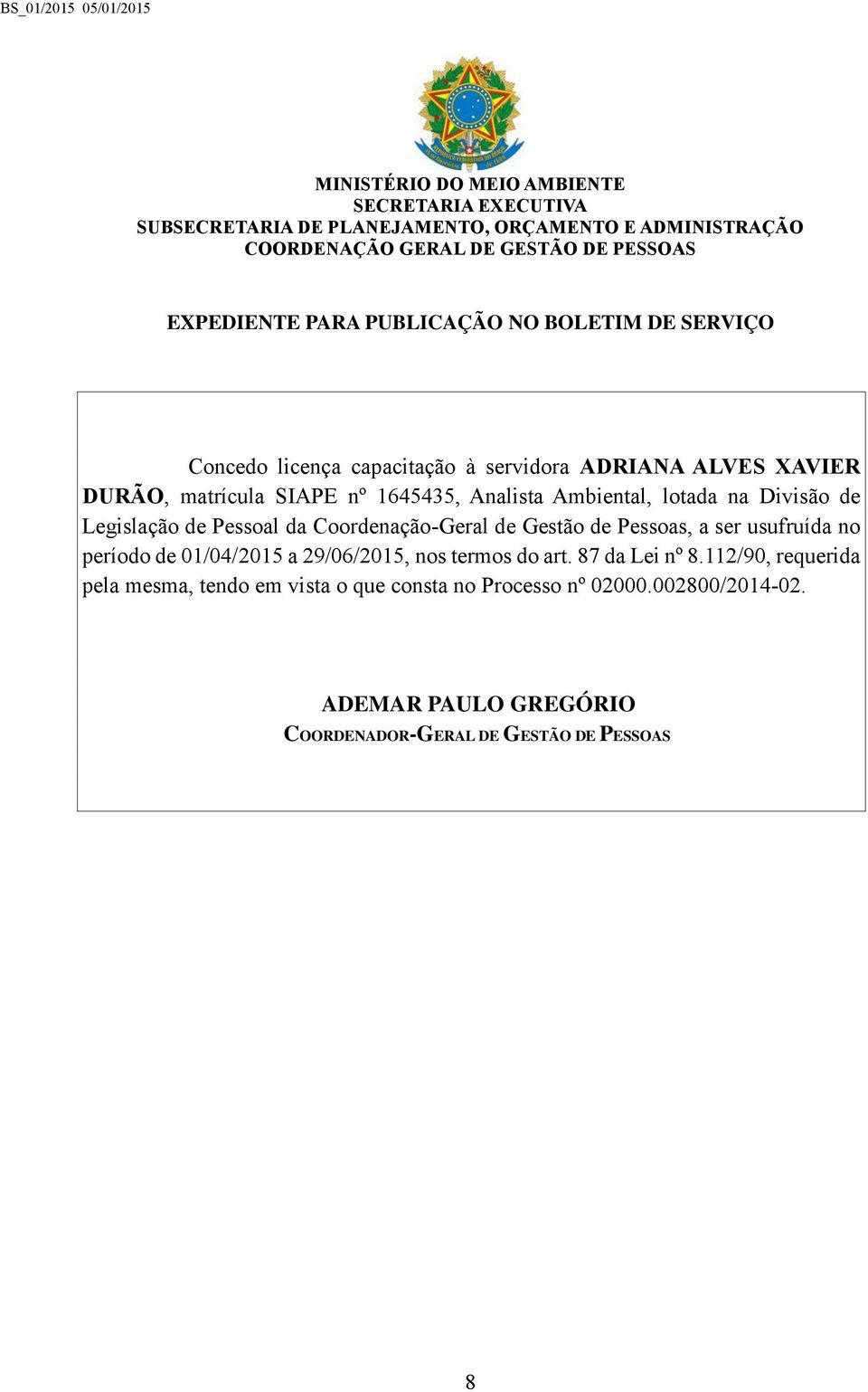 usufruída no período de 01/04/2015 a 29/06/2015, nos termos do art. 87 da Lei nº 8.