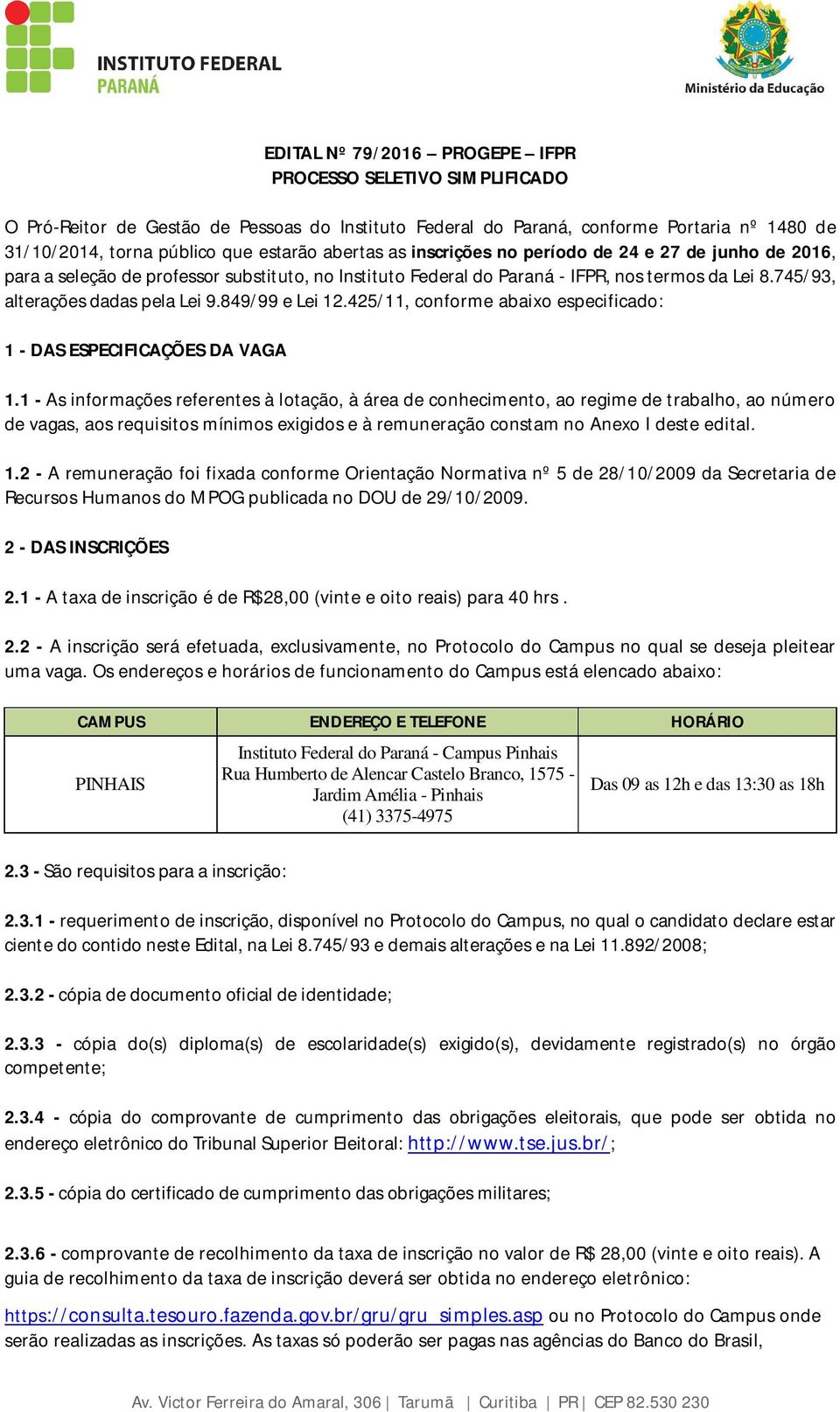 849/99 e Lei 12.425/11, conforme abaixo especificado: 1 - DAS ESPECIFICAÇÕES DA VAGA 1.