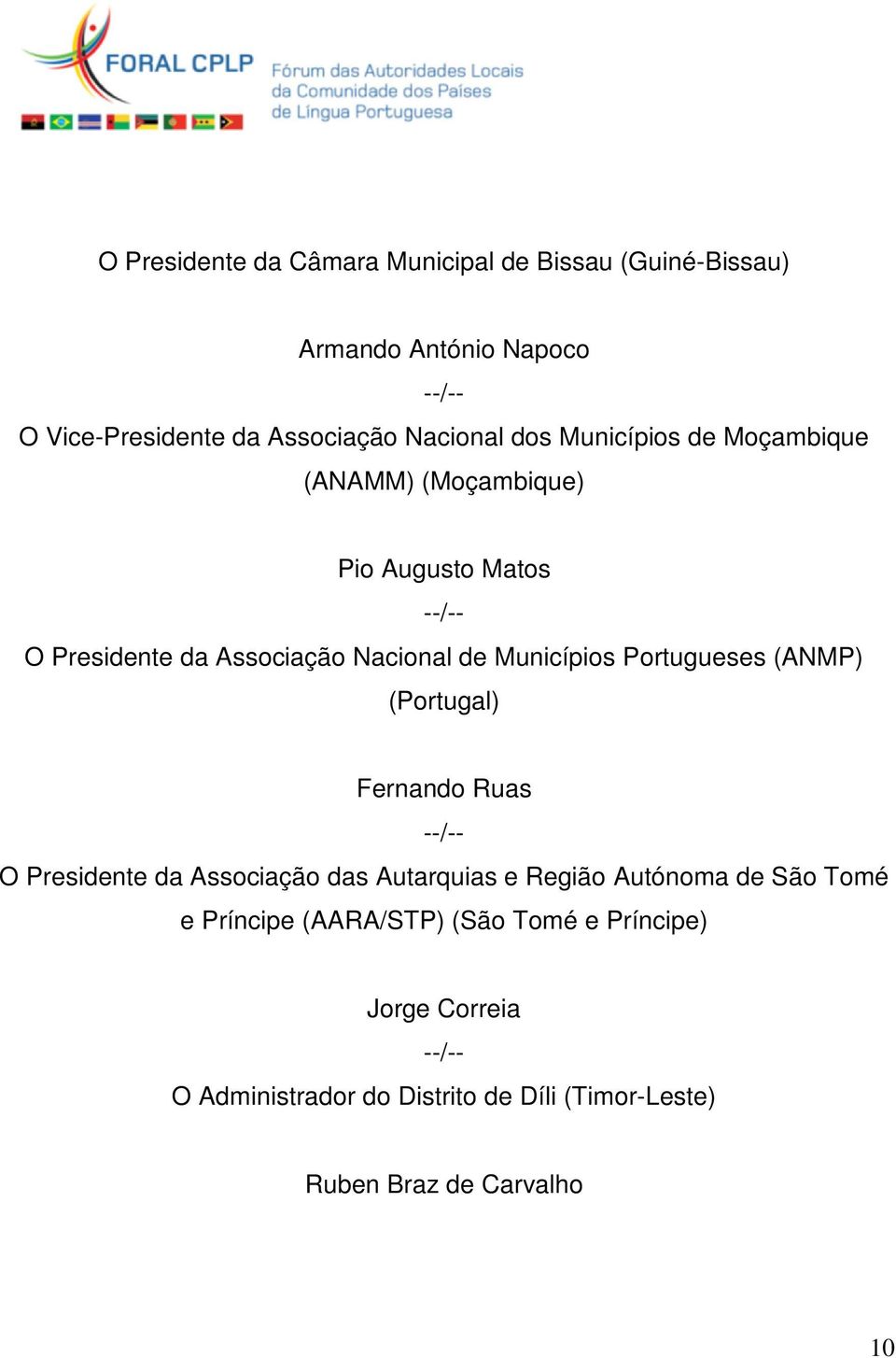 Portugueses (ANMP) (Portugal) Fernando Ruas O Presidente da Associação das Autarquias e Região Autónoma de São Tomé e