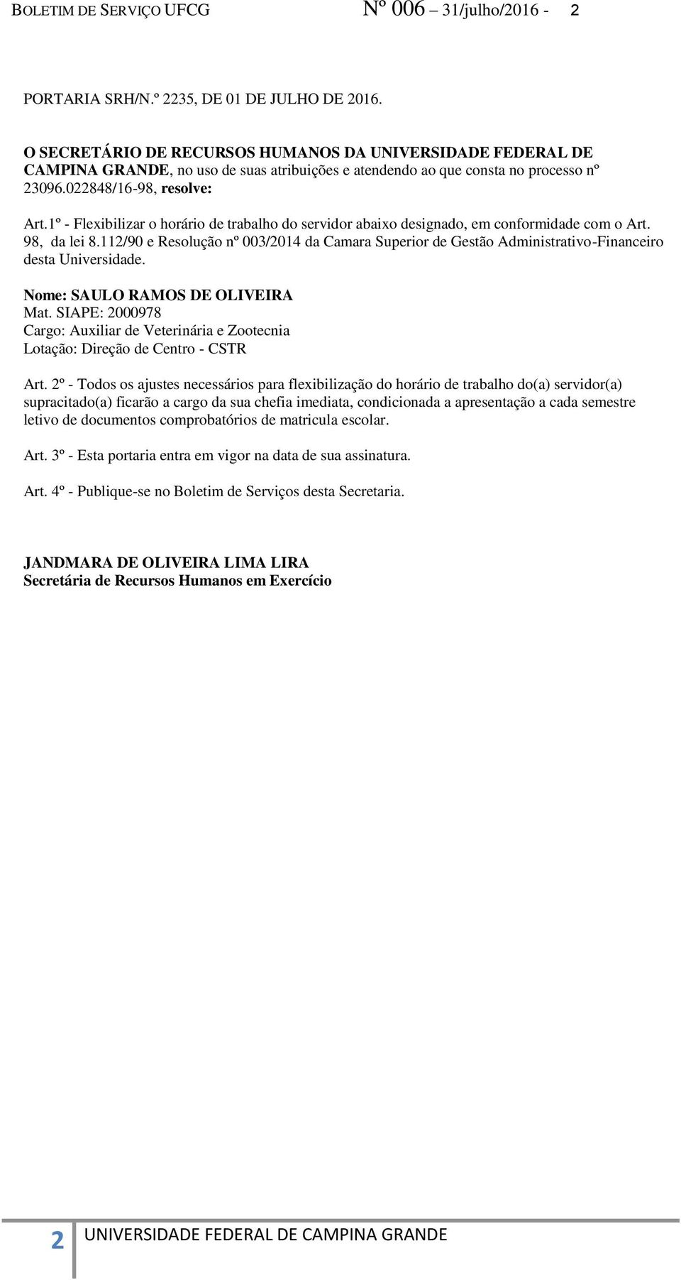 112/90 e Resolução nº 003/2014 da Camara Superior de Gestão Administrativo-Financeiro desta Universidade. Nome: SAULO RAMOS DE OLIVEIRA Mat.