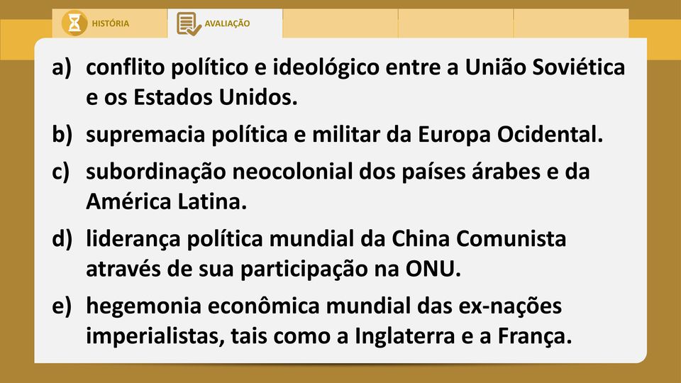 c) subordinação neocolonial dos países árabes e da América Latina.