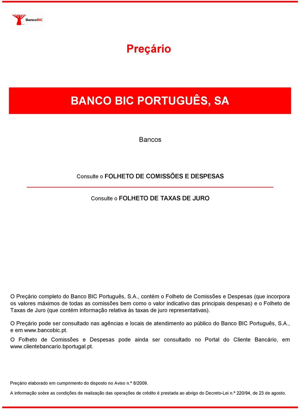 Bancos Consulte o FOLHETO DE COMISSÕES E DESPESAS