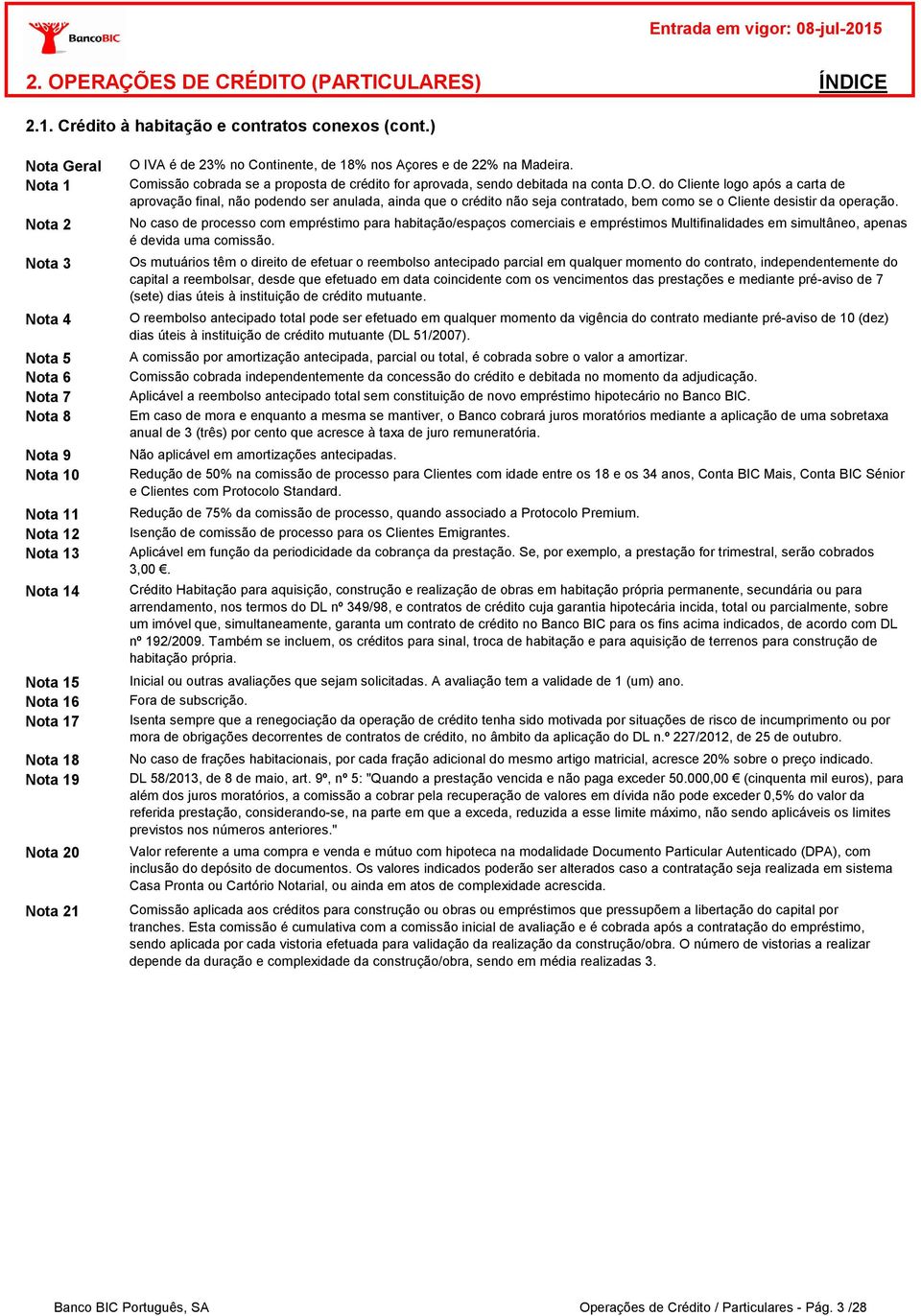 Comissão cobrada se a proposta de crédito for aprovada, sendo debitada na conta D.O.