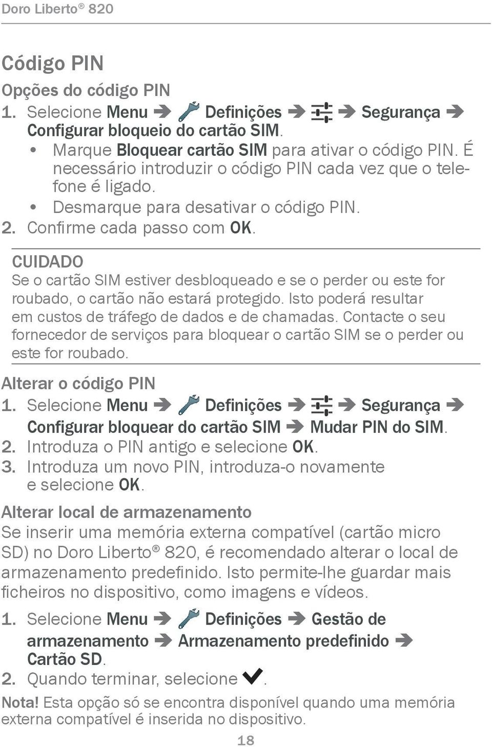 CUIDADO Se o cartão SIM estiver desbloqueado e se o perder ou este for roubado, o cartão não estará protegido. Isto poderá resultar em custos de tráfego de dados e de chamadas.