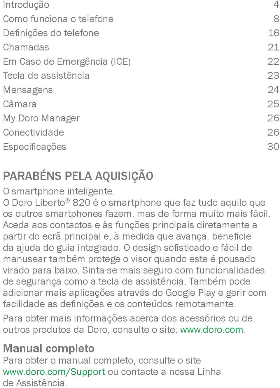 Aceda aos contactos e às funções principais diretamente a partir do ecrã principal e, à medida que avança, beneficie da ajuda do guia integrado.