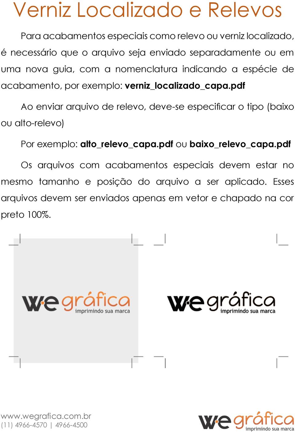 pdf Ao enviar arquivo de relevo, deve-se especificar o tipo (baixo ou alto-relevo) Por exemplo: alto_relevo_capa.pdf ou baixo_relevo_capa.