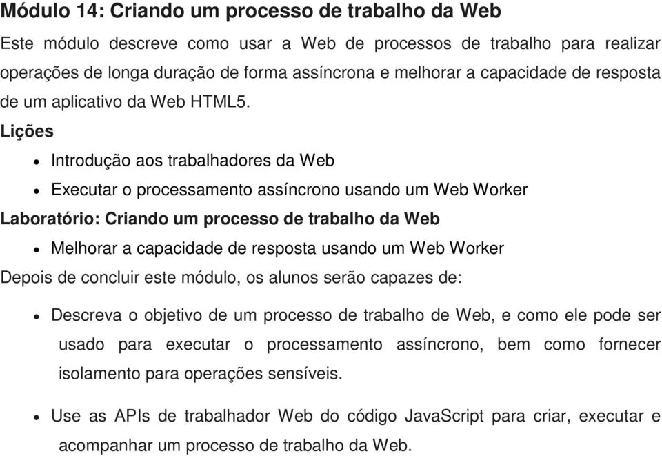 Introdução aos trabalhadores da Web Executar o processamento assíncrono usando um Web Worker Laboratório: Criando um processo de trabalho da Web Melhorar a capacidade de resposta