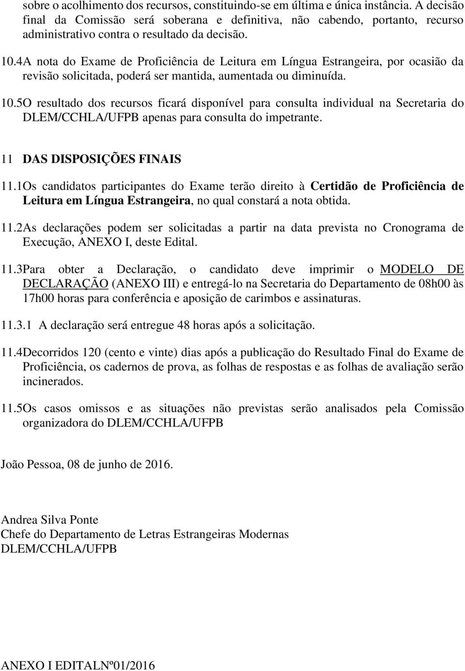 4A nota do Exame de Proficiência de Leitura em Língua Estrangeira, por ocasião da revisão solicitada, poderá ser mantida, aumentada ou diminuída. 10.