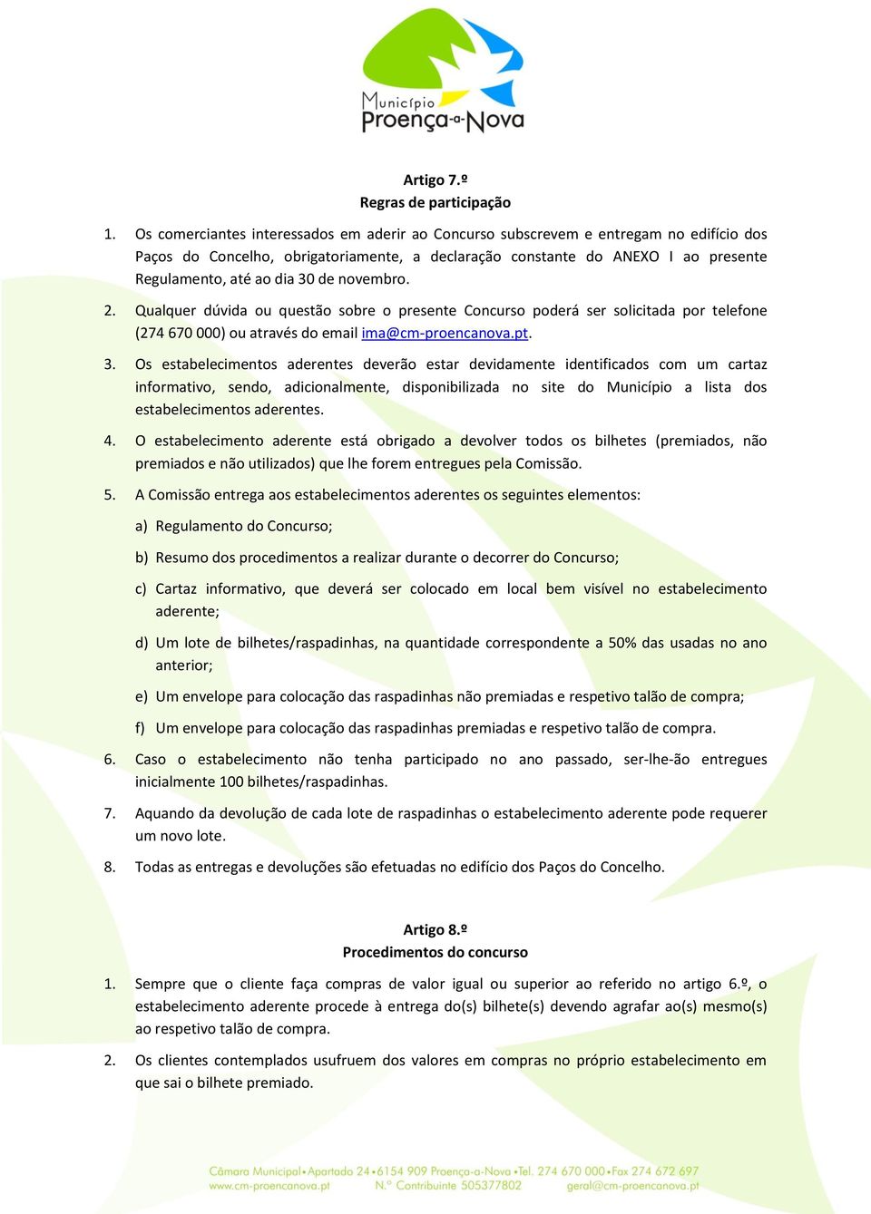 de novembro. 2. Qualquer dúvida ou questão sobre o presente Concurso poderá ser solicitada por telefone (274 670 000) ou através do email ima@cm-proencanova.pt. 3.