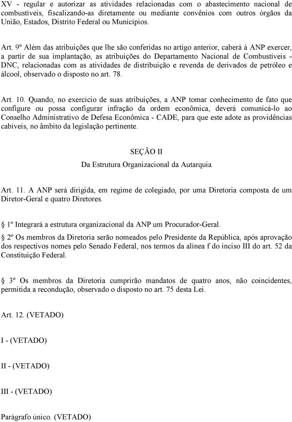 9º Além das atribuições que lhe são conferidas no artigo anterior, caberá à ANP exercer, a partir de sua implantação, as atribuições do Departamento Nacional de Combustíveis - DNC, relacionadas com