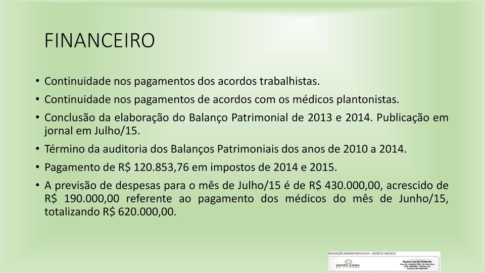 Término da auditoria dos Balanços Patrimoniais dos anos de 2010 a 2014. Pagamento de R$ 120.853,76 em impostos de 2014 e 2015.