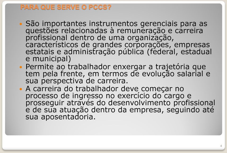 de grandes corporações, empresas estatais e administração pública (federal, estadual e municipal) Permite ao trabalhador enxergar a trajetória que tem