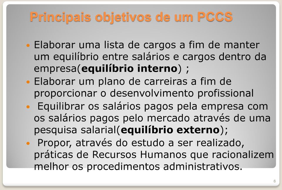 os salários pagos pela empresa com os salários pagos pelo mercado através de uma pesquisa salarial(equilíbrio externo);