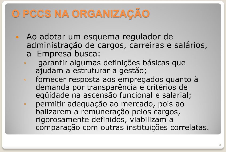 por transparência e critérios de eqüidade na ascensão funcional e salarial; permitir adequação ao mercado, pois ao