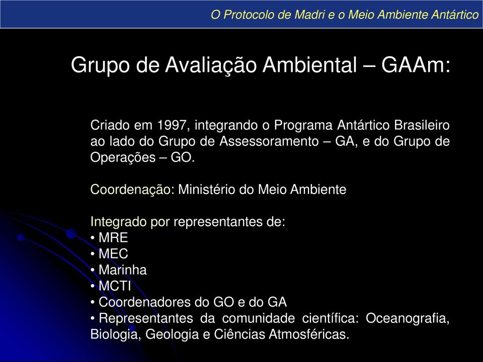 Coordenação: Ministério do Meio Ambiente Integrado por representantes de: MRE MEC Marinha MCTI