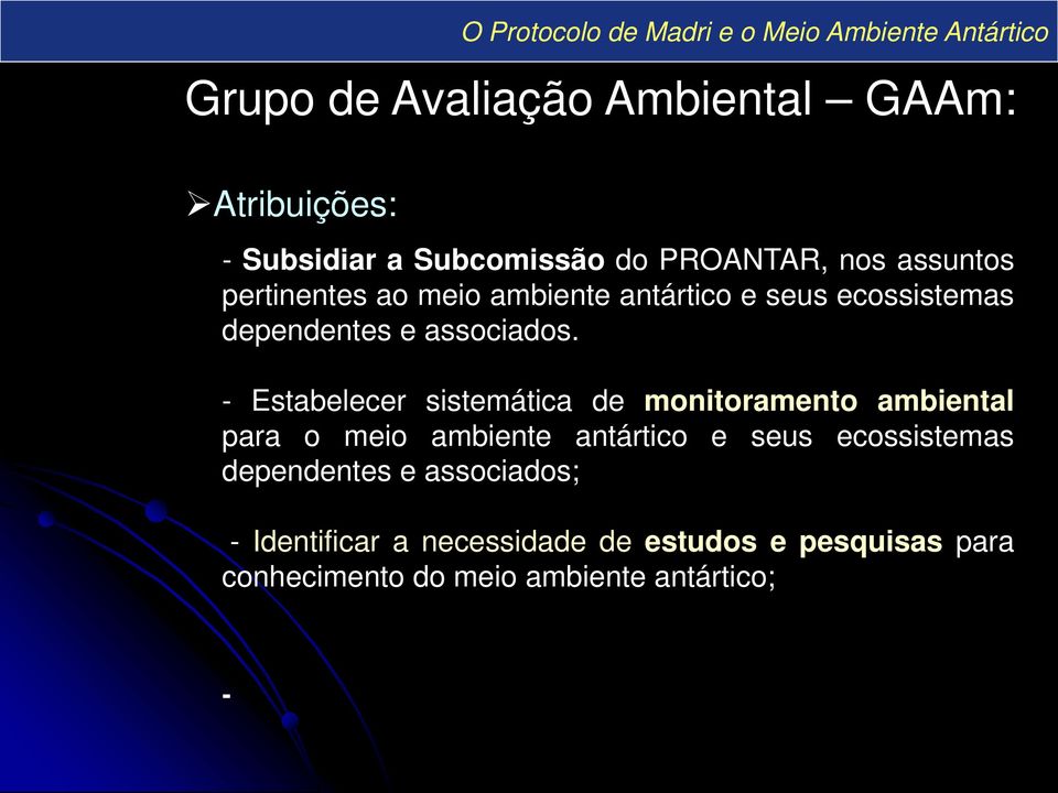 - Estabelecer sistemática de monitoramento ambiental para o meio ambiente antártico e seus ecossistemas