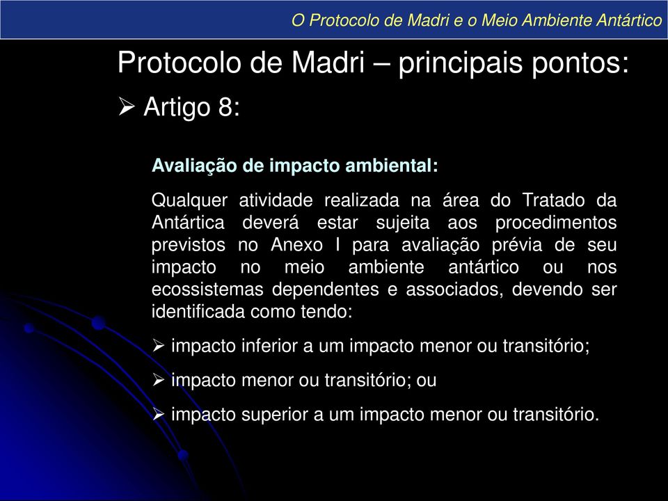 meio ambiente antártico ou nos ecossistemas dependentes e associados, devendo ser identificada como tendo: impacto