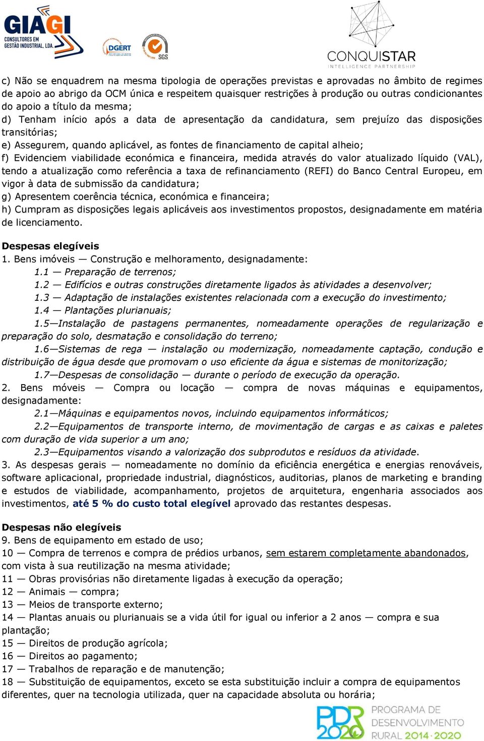 alheio; f) Evidenciem viabilidade económica e financeira, medida através do valor atualizado líquido (VAL), tendo a atualização como referência a taxa de refinanciamento (REFI) do Banco Central